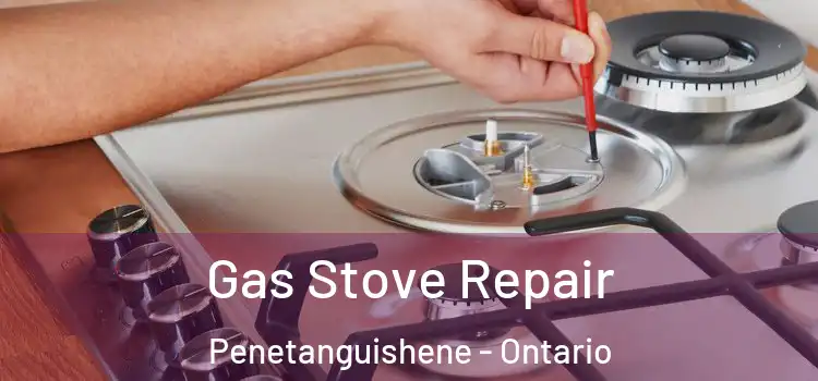 Gas Stove Repair Penetanguishene - Ontario
